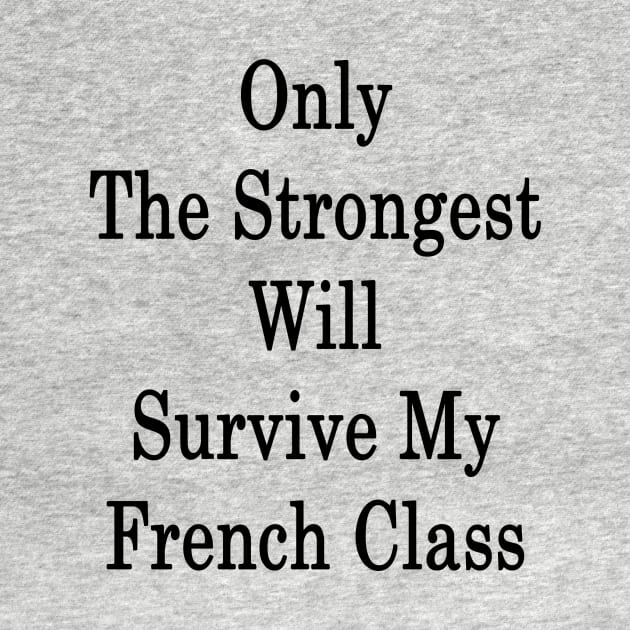 Only The Strongest Will Survive My French Class by supernova23